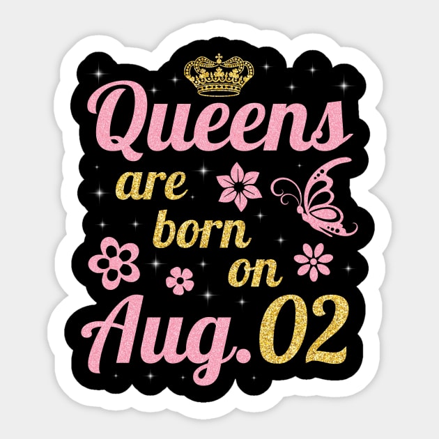 Queens Are Born On August 02 Happy Birthday To Me You Nana Mommy Sister Wife Daughter Sticker by joandraelliot